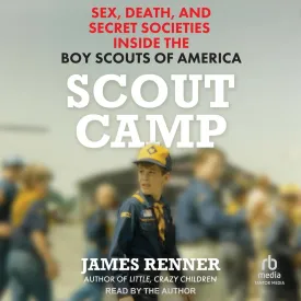 Scout Camp: Sex, Death, and Secret Societies Inside the Boy Scouts of America Audio CD  Unabridged, March 18, 2025
